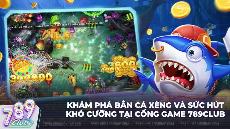 Đắm mình vào không gian đại dương 3D và săn lộc lớn cùng game bắn cá xèng 789 Club