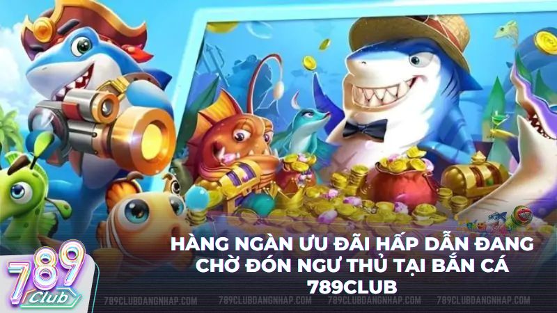 ăn cá thả ga không lo về vốn với loạt ưu đãi từ cổng game
