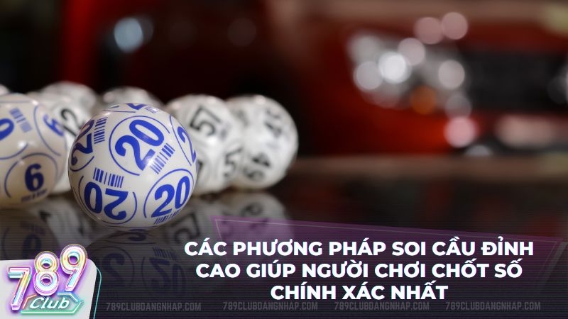 Áp dụng ngay các phương pháp soi cầu hiện đại để chốt số bách phát bách trúng