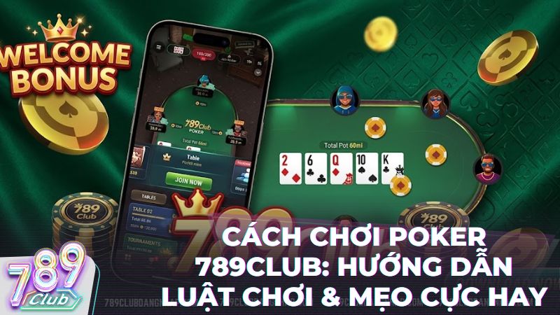 cach choi poker 789club - Hướng Dẫn Cách Chơi Poker 789Club: Từ Tân Thủ Thành Cao Thủ