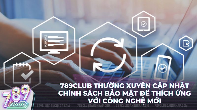 Cổng game 789Club liên tục hoàn thiện chính sách bảo mật để nâng cao an toàn dữ liệu