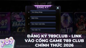 dang ky 789club - Đăng Ký 789Club - Hướng Dẫn Chi Tiết & Nhận Giftcode Tân Thủ 2026