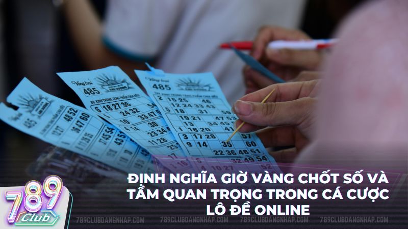 Nắm bắt ngay giờ vàng chốt số để gia tăng cơ hội trúng lớn mỗi ngày