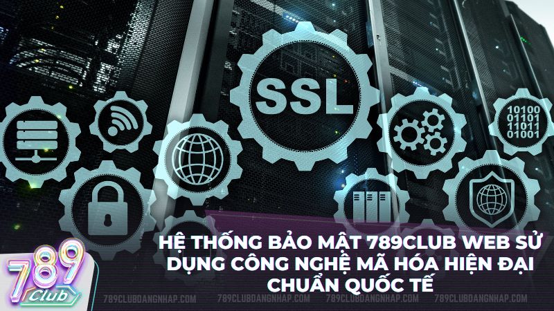 789Club web đầu tư hệ thống an ninh đa lớp để bảo vệ thông tin tuyệt đối