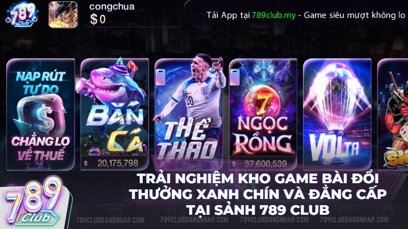 Hệ thống game bài đổi thưởng xanh chín tại 789 Club