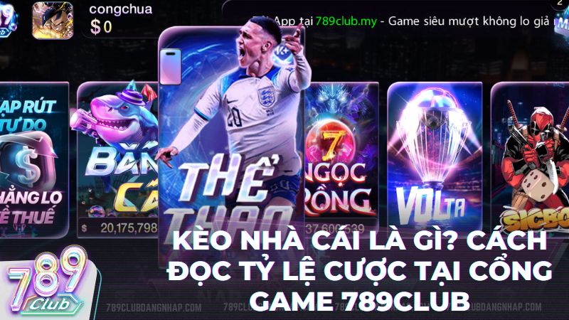 keo nha cai la gi - Kèo Nhà Cái Là Gì? Bí Kíp Đọc Vị Bảng Tỷ Lệ Tại Cổng Game 789Club