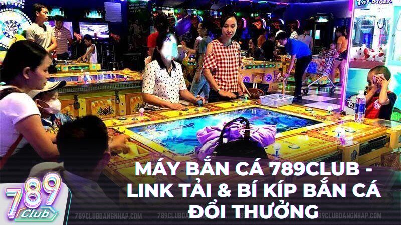may ban ca - Máy Bắn Cá 789Club: Từ Huyền Thoại Siêu Thị Đến Đỉnh Cao Bắn Cá Online