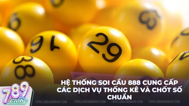 Dịch vụ soi cầu 888 giúp bạn sở hữu những bộ số có tỷ lệ nổ cao