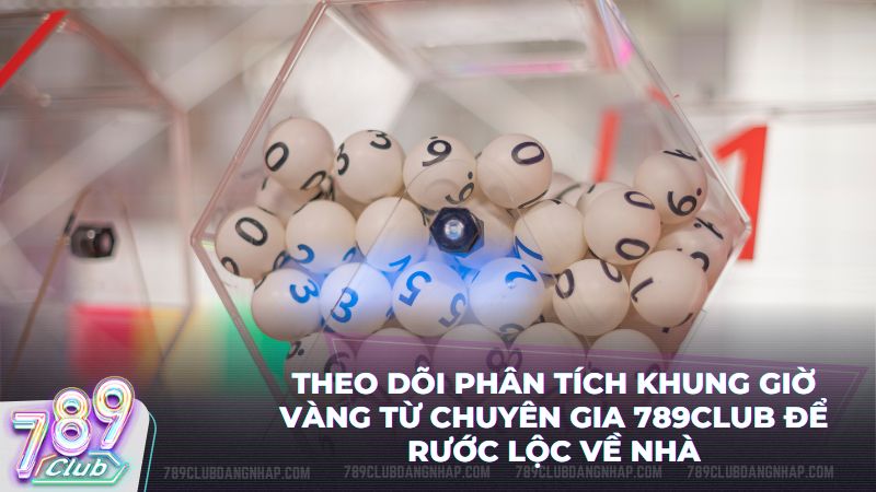 Chuyên gia 789Club phân tích các khung giờ vàng chốt số mang lại tài lộc lớn