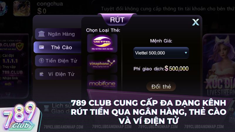 789 Club cung cấp nhiều kênh rút tiền đa dạng như ngân hàng, ví điện tử, thẻ cào