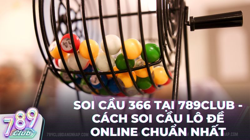 soi cau 366 789club - Soi Cầu 366 Tại 789Club: Bí Kíp Chốt Số Vàng & Kinh Nghiệm Bất Bại 2026
