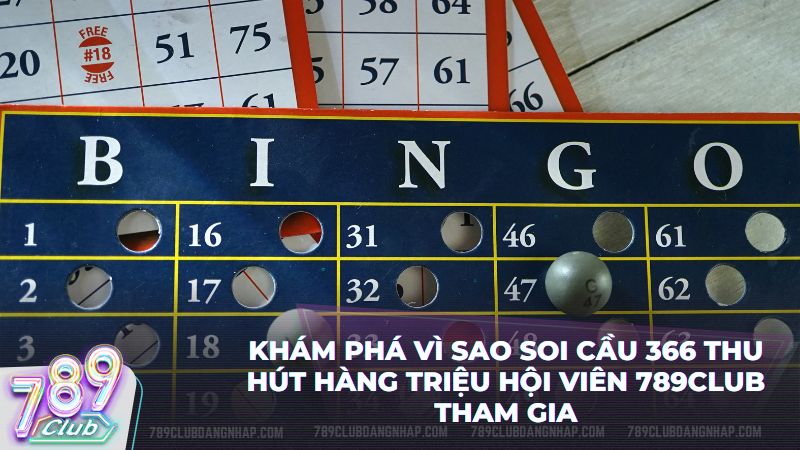 Soi cầu 366 – Giải pháp tối ưu giúp nâng cao tỷ lệ trúng thưởng tại 789Club