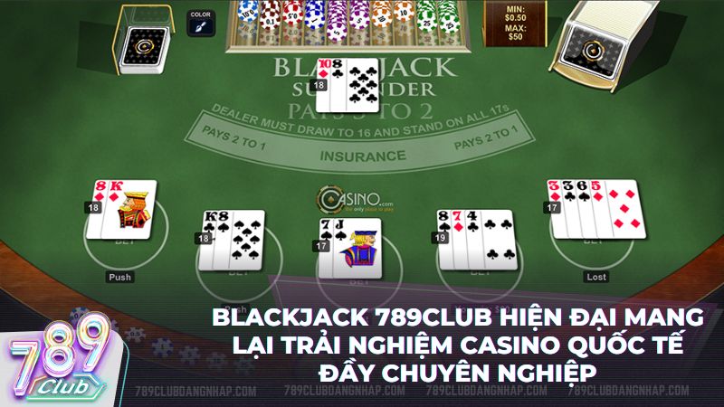 Blackjack 789Club web là lựa chọn hàng đầu cho game thủ đam mê bài đấu trí