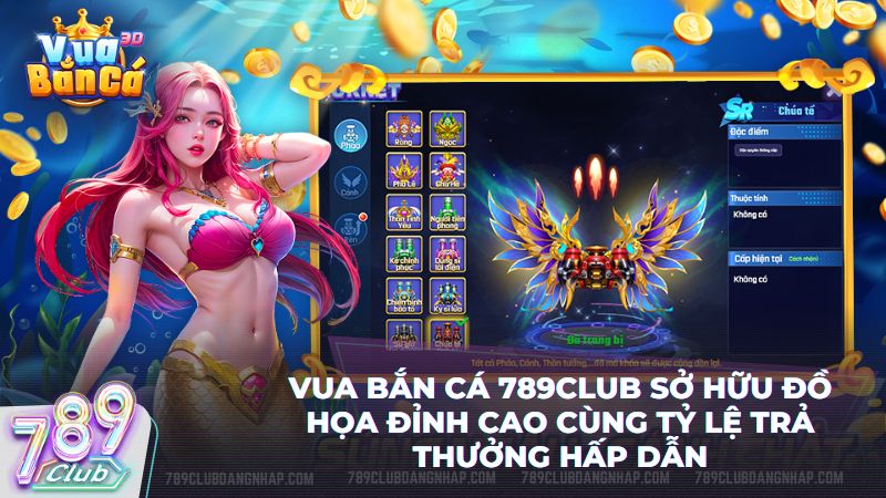 Khám phá sức hút mãnh liệt từ trò chơi Vua Bắn Cá tại club 789 đẳng cấp