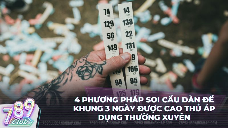 Áp dụng ngay 4 chiến thuật nuôi dàn đề khung 3 ngày để thắng lớn
